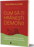 Cum să-ţi hrăneşti demonii - Paperback brosat - Tsultrim Allione - Act și Politon