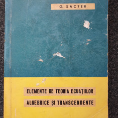 ELEMENTE DE TEORIA ECUATIILOR ALGEBRICE SI TRANSCENDENTE - Sacter