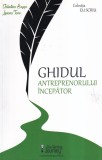 Carte Ghidul antreprenorului incepator Valentina Saygo Liviana Tane - Dezvoltare personala, brosata, 2019, 205 pagini, romana