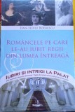 Rom&acirc;ncele pe care le-au iubit regii din lumea &icirc;ntreagă