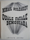 Cumpara ieftin Ouale fatale. Demoniada &ndash; Mihail Bulgakov