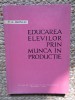 EDUCAREA ELEVILOR PRIN MUNCA IN PRODUCTIE -V. A. IAKOVLEV