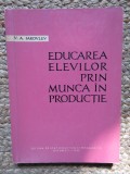 EDUCAREA ELEVILOR PRIN MUNCA IN PRODUCTIE -V. A. IAKOVLEV
