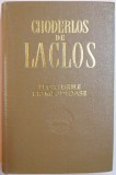 LEGATURILE PRIMEJDIOASE SAU SCRISORI CULESE INTR- O SOCIETATE SI PUBLICITATE PENTRU INSTRUIREA ALTOR SOCIETATI de CHODERLOS DE LACLOS , Bucuresti 1966