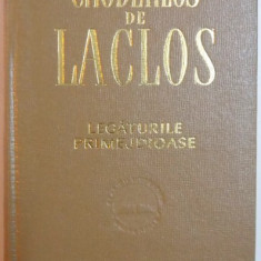 LEGATURILE PRIMEJDIOASE SAU SCRISORI CULESE INTR- O SOCIETATE SI PUBLICITATE PENTRU INSTRUIREA ALTOR SOCIETATI de CHODERLOS DE LACLOS , Bucuresti 1966