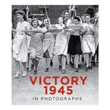 Victory 1945 in Photographs