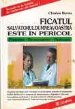 Charles Byrau - Ficatul salvatorul dumneavoastra este in pericol. Prevenire -