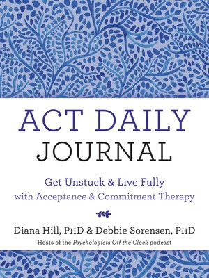 ACT Daily Journal: Get Unstuck and Live Fully with Acceptance and Commitment Therapy foto