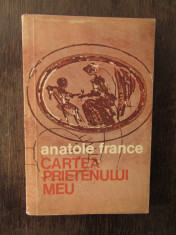 CARTEA PRIETENULUI MEU -ANATOLE FRANCE foto