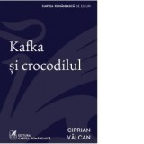 Kafka si crocodilul - Vălcan Ciprian