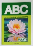 TOT CE TREBUIE SA STII DESPRE PLANTE , COLECTIA &#039; ABC &#039; , ANII &#039;2000