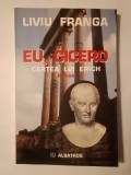 Liviu Franga - Eu, Cicero: Cartea lui Erich (roman)