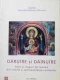 DARUIRE SI DAINUIRE. RAZE SI CHIPURI DE LUMINA DIN ISTORIA SI SPIRITUALITATEA ROMANILOR-TIPARITA CU BINECUV-354904
