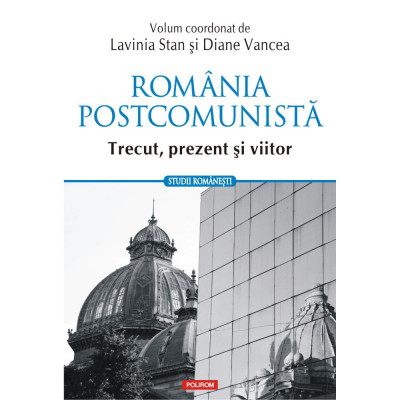 Romania postcomunista. Trecut, prezent si viitor - Lavinia Stan, Diane Vancea foto