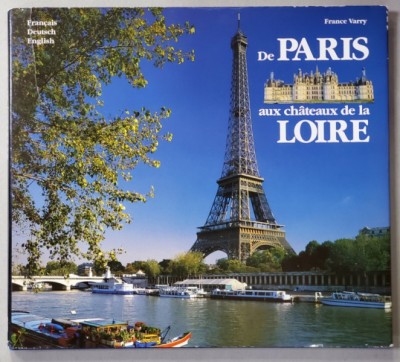 DE PARIS AUX CHATEAUX DE LA LOIRE par FRANCE VARRY , EDITIE IN FRANCEZA , GERMANA , ENGLEZA , 1995 foto