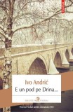 E un pod pe Drina - Ivo Andric | Premiul Nobel 1961 | Traducere Gellu Naum, Ioana G. Seber | Roman