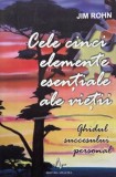 Cele cinci elemente esentiale ale vietii. Ghidul succesului personal - Jim Rohn