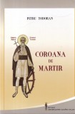 Coroana de martir carte Petru Todoran poveste rezistenta istorie tensiune suspans brosata