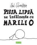 Cumpara ieftin Piesa lipsă se &icirc;nt&acirc;lnește cu marele O - Shel Silverstein