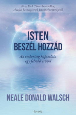 Isten besz&amp;eacute;l hozz&amp;aacute;d - Az emberis&amp;eacute;g kapcsolata egy felsőbb erővel - Neale Donald Walsch foto