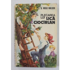 PLECAREA LUI LICA CIOCARLAN de B. VASILE MALSCHI , coperta de DANA SCHOBEL ROMAN , 1981 , PREZINTA SUBLINIERI *