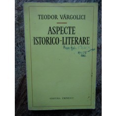 ASPECTE ISTORICO -LITERARE. TEODOR VARGOLICI