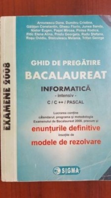 Ghid de pregatire bacaluareat informatica intensiv- Arvunescu Dana, Dumitru Cristina Coperta uzata foto