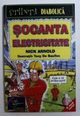 SOCANTA ELECTRICITATE de NICK ARNOLD , ilustratii de TONY DE SAULLES , SERIA &amp;quot, STIINTA DIABOLICA &amp;quot, , 2002