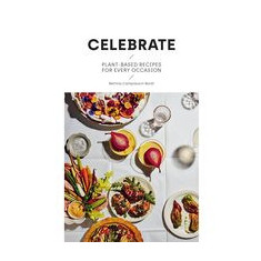 Celebrate: Plant Based Recipes for Every Occasion