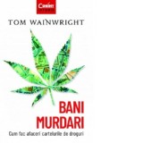 Bani murdari. Cum fac afaceri cartelurile de droguri - Sorin Serb, Tom Wainwright