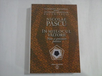 NICOLAE PASCU - IN MIJLOCUL VALTORII - NOTE SI AMINTIRI POLITICE foto