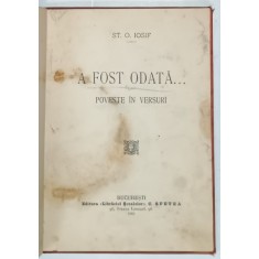 A FOST ODATA ...POVESTE IN VERSURI de ST. O. IOSIF , 1903 , SUBLINIATA , PREZINTA PETE SI URME DE UZURA