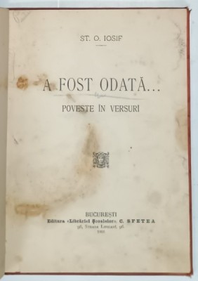 A FOST ODATA ...POVESTE IN VERSURI de ST. O. IOSIF , 1903 , SUBLINIATA , PREZINTA PETE SI URME DE UZURA foto