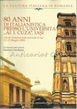 Cumpara ieftin 80 Anni Di Italianistica Presso L&#039;Universita Al. I. Cuza Iasi
