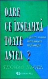 Thomas Nagel - Oare ce inseamna toate astea? O foarte scurta introducere in
