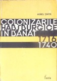 COLONIZARILE HABSBURGICE IN BANAT 1716-1740 - Aurel Tinta, Carte Istorie Regionala, Epoca Moderna, Editura Facla, 1972, Cartonata