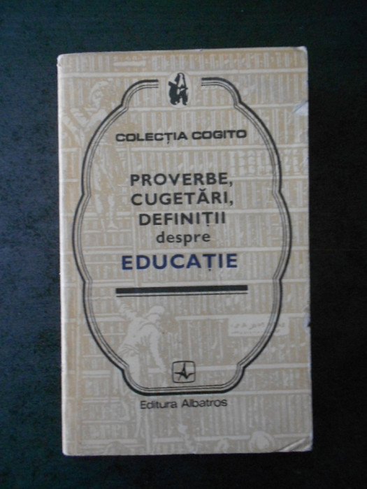 PROVERBE, CUGETARI, DEFINITII DESTRE EDUCATIE