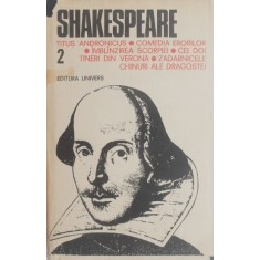 Opere complete, vol. 2. Titus Andronicus. Comedia erorilor. Imblanzirea scorpiei. Cei doi tineri din Verona. Zadarnicele chinuri ale dragostei - Willi