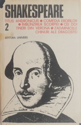 Opere complete, vol. 2. Titus Andronicus. Comedia erorilor. Imblanzirea scorpiei. Cei doi tineri din Verona. Zadarnicele chinuri ale dragostei - Willi foto