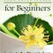 Naturopathy for Beginners: Evolve to the Alternate Form of Naturopathic Medicine for a Healthier, More Natural You