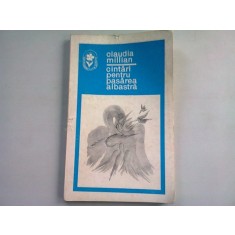 CANTARI PENTRU PASAREA ALBASTRA - CLAUDIA MILLIAN