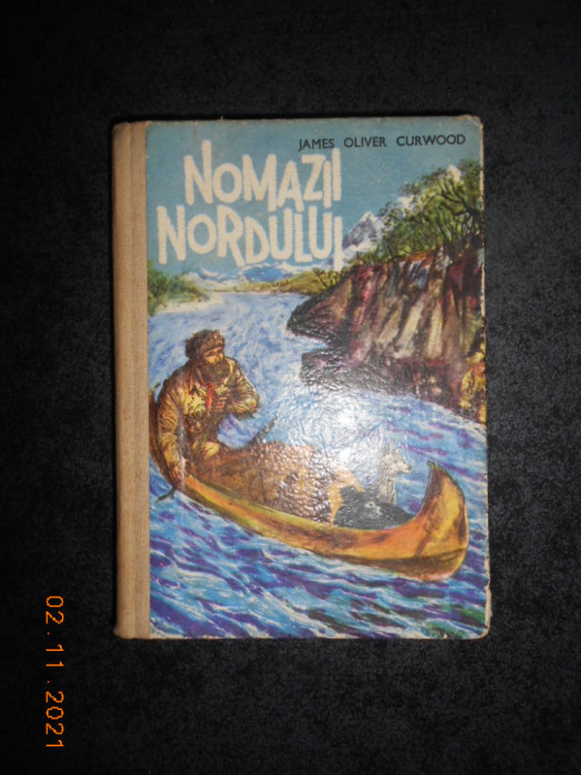 JAMES OLIVER CURWOOD - NOMAZII NORDULUI (1970, editie cartonata)