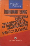 INDRUMAR TEHNIC PENTRU TRANSPORTUL SI DEPOZITAREA MARFURILOR PERICULOASE-M. TEODOR, I. PIRLITEANU-245785