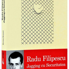 Radu Filipescu. Jogging cu Securitatea. Editura Polirom, 2009 - Herma Kennel