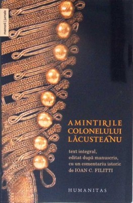 AMINTIRILE COLONELULUI LACUSTEANU-TEXT INTEGRAL, EDITAT DUPA MANUSCRIS, UN COMENTARIU ISTORIC DE IOAN C. FI-277328 foto