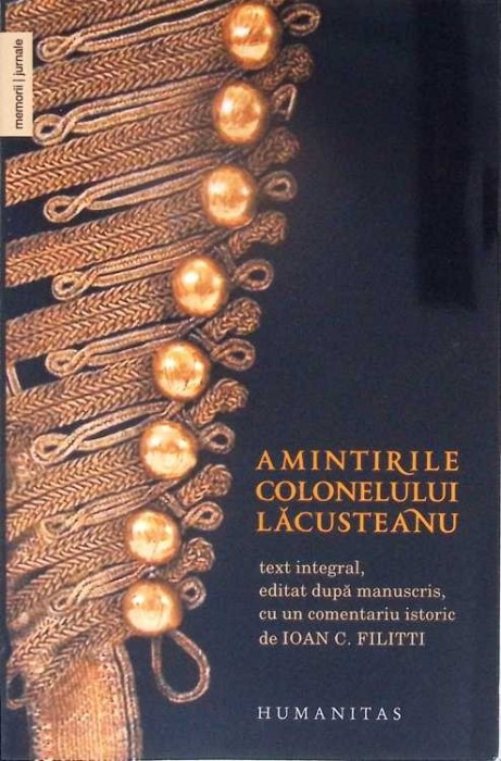 AMINTIRILE COLONELULUI LACUSTEANU-TEXT INTEGRAL, EDITAT DUPA MANUSCRIS, UN COMENTARIU ISTORIC DE IOAN C. FI-277328