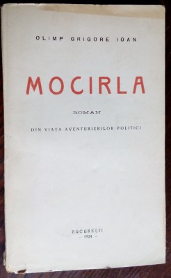 OLIMP GRIGORE IOAN - MOCIRLA: DIN VIATA AVENTURIERILOR POLITICI (ROMAN) [1924] foto
