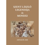 Szent L&aacute;szl&oacute; kir&aacute;ly legend&aacute;ja &eacute;s mond&aacute;i