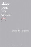 Shine Your Icy Crown | Amanda Lovelace, Andrews Mcmeel Publishing