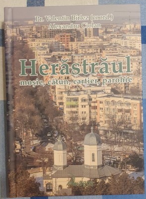 Herăstrăul. Moşie, cătun, cartier, parohie, Pr. Valentin B&amp;icirc;rlez, Ed. Logos, 2017 foto